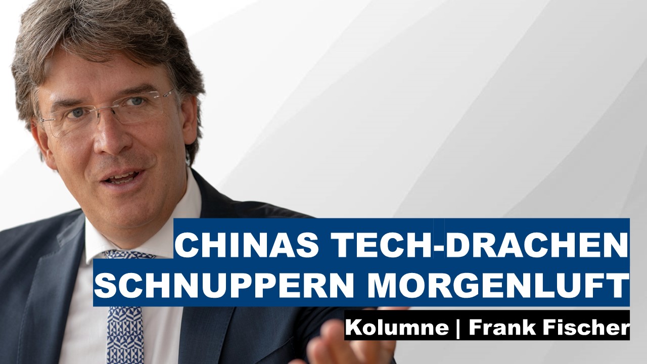 Chinas Tech-Drachen schnuppern Morgenluft - Frank Fischer Kolumne