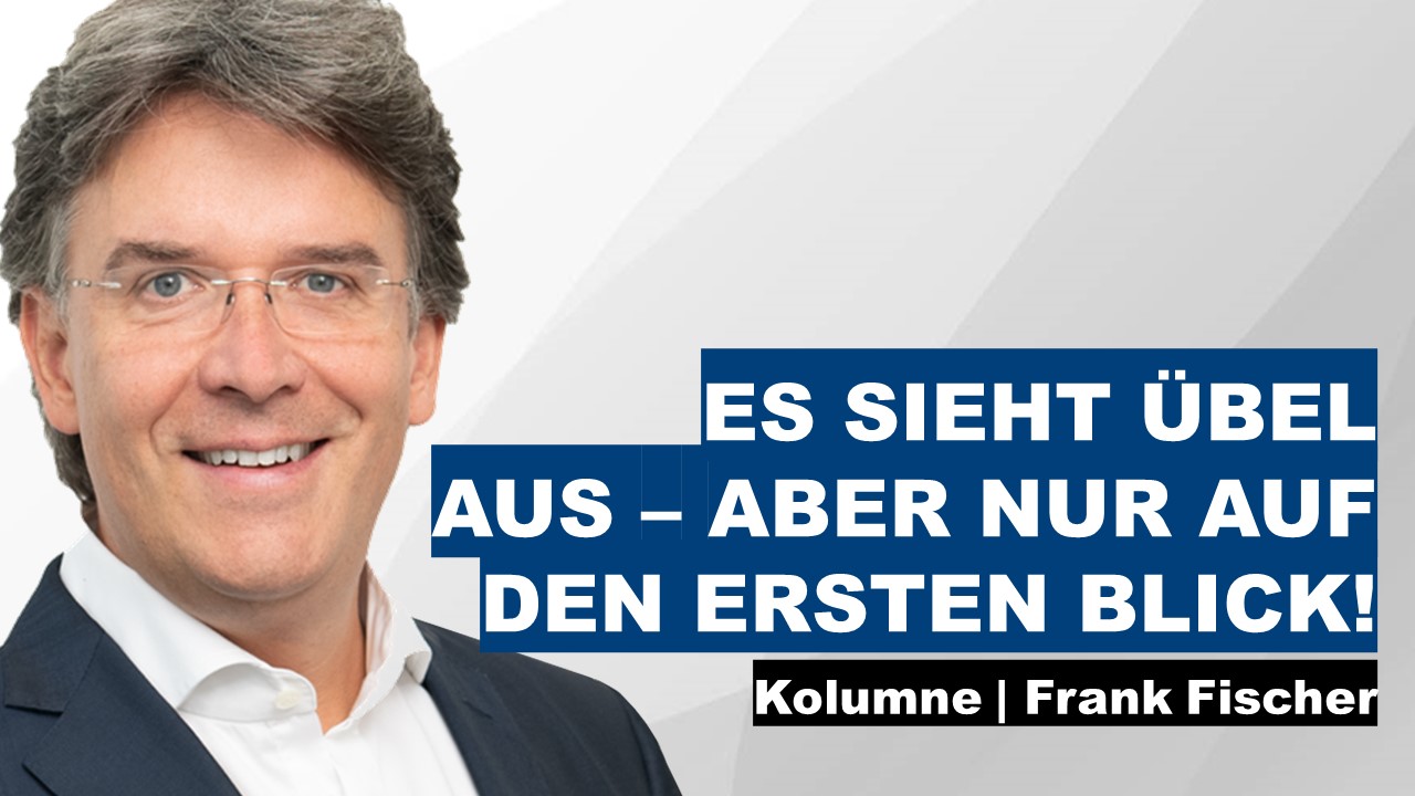 Es sieht übel aus - aber nur auf den ersten Blick! - Frank Fischer Kolumne