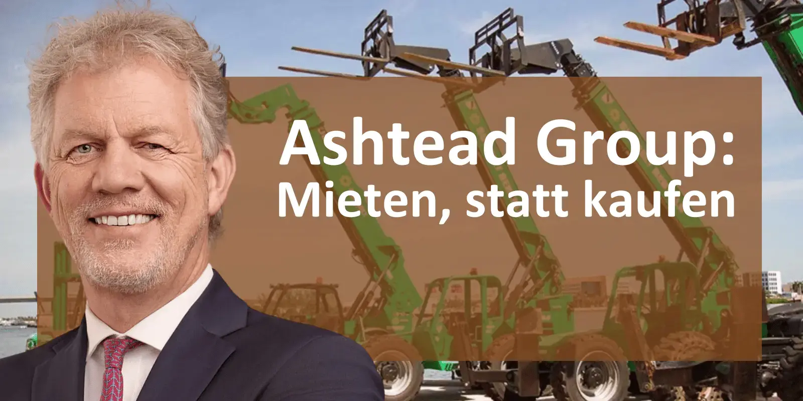 Ashtead Group: Einfach, aber genial: Mieten, statt kaufen