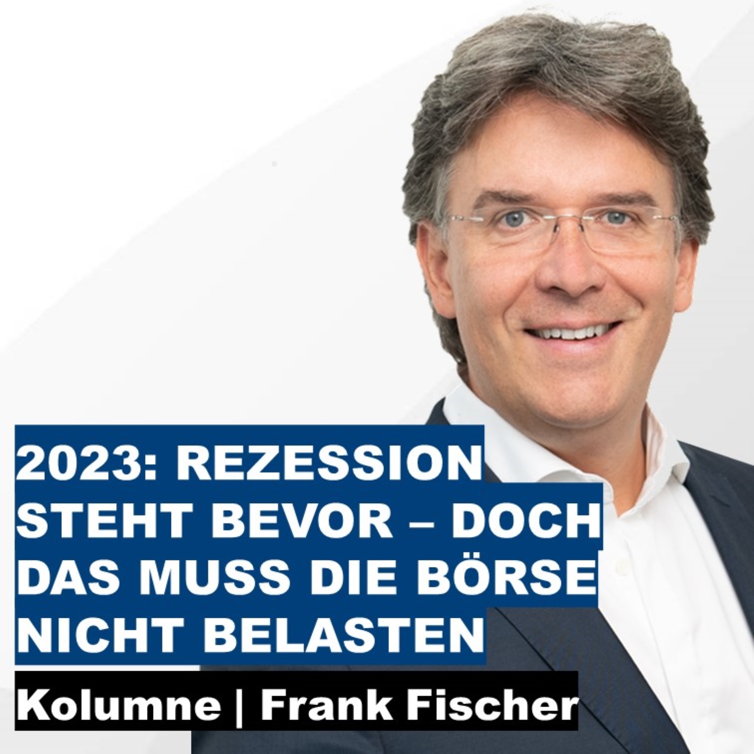 2023: Rezession steht bevor – doch das muss die Börse nicht belasten