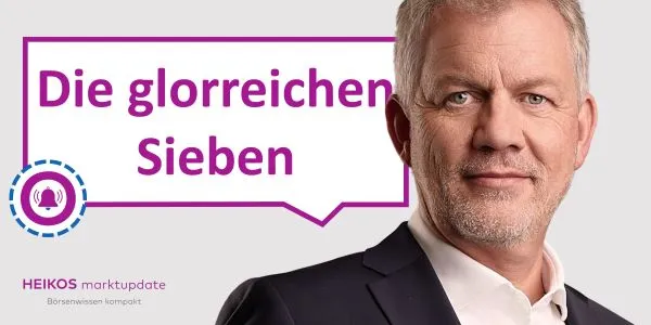 Die Glorreichen 7 Heikos Marktupdate